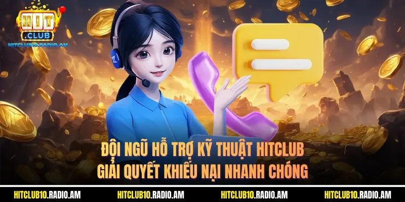 doi-ngu-ho-tro-ky-thuat-hitclub-giai-quyet-khieu-nai-nhanh-chong