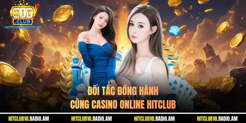 doi-tac-dong-hanh-cung-casino-online-hitclub